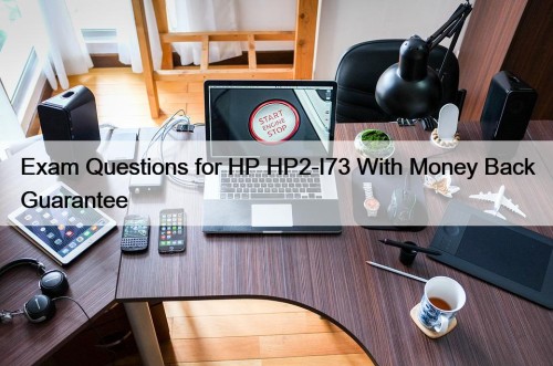 Exam Questions for HP HP2-I73 With Money Back Guarantee