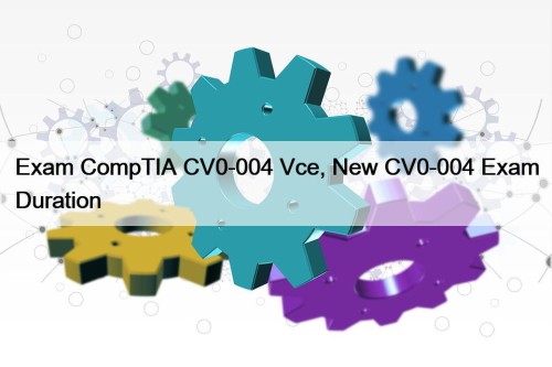 Exam CompTIA CV0-004 Vce, New CV0-004 Exam Duration