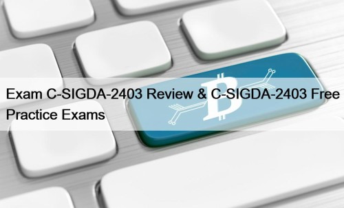 Exam C-SIGDA-2403 Review & C-SIGDA-2403 Free Practice Exams