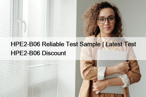 HPE2-B06 Reliable Test Sample | Latest Test HPE2-B06 Discount