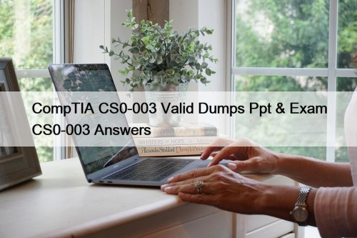 CompTIA CS0-003 Valid Dumps Ppt & Exam CS0-003 Answers