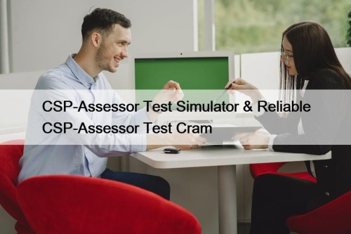 CSP-Assessor Test Simulator & Reliable CSP-Assessor Test Cram