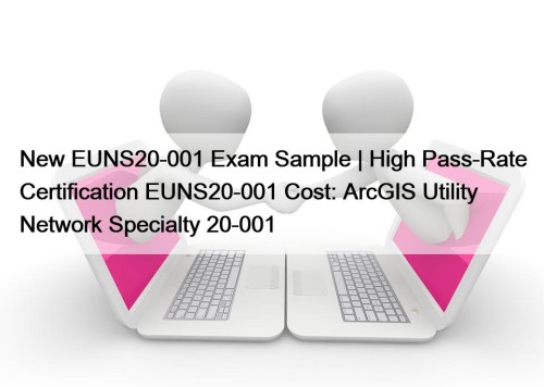 New EUNS20-001 Exam Sample | High Pass-Rate Certification EUNS20-001 Cost: ArcGIS Utility Network Specialty 20-001