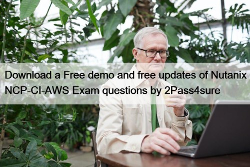 Download a Free demo and free updates of Nutanix NCP-CI-AWS Exam questions by 2Pass4sure