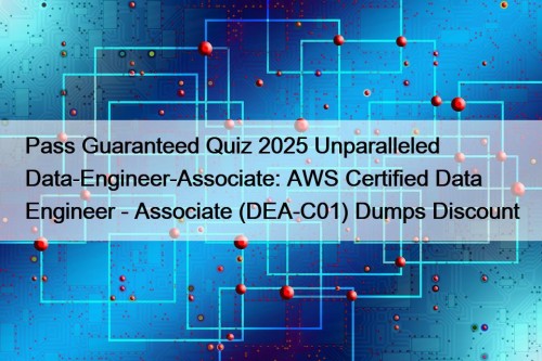 Pass Guaranteed Quiz 2025 Unparalleled Data-Engineer-Associate: AWS Certified Data Engineer - Associate (DEA-C01) Dumps Discount