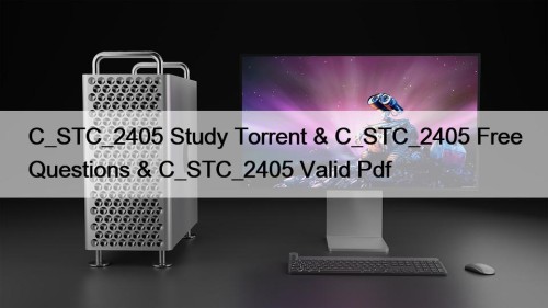 C_STC_2405 Study Torrent & C_STC_2405 Free Questions & C_STC_2405 Valid Pdf