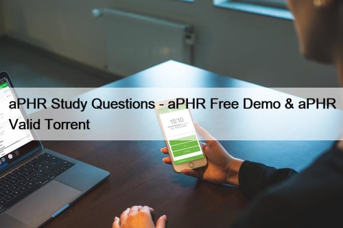 aPHR Study Questions - aPHR Free Demo & aPHR Valid Torrent