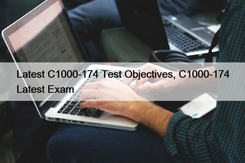 Latest C1000-174 Test Objectives, C1000-174 Latest Exam