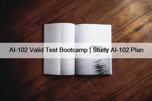 AI-102 Valid Test Bootcamp | Study AI-102 Plan