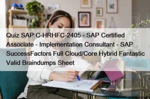 Quiz SAP C-HRHFC-2405 - SAP Certified Associate - Implementation Consultant - SAP SuccessFactors Full Cloud/Core Hybrid Fantastic Valid Braindumps Sheet