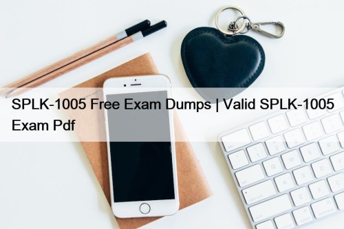 SPLK-1005 Free Exam Dumps | Valid SPLK-1005 Exam Pdf